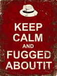 keep_calm_and_fuggedaboutit_by_vicesome-d5gipei.png