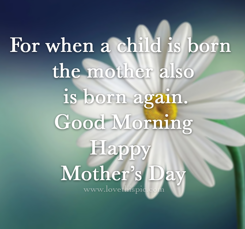 371322-For-When-A-Child-Is-Born-The-Mother-Also-Is-Born-Again.png