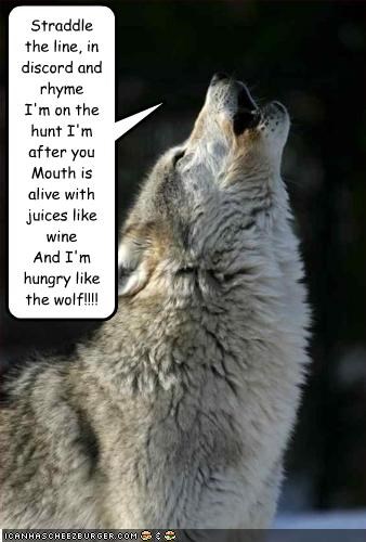 rhyme-im-on-the-hunt-im-after-you-mouth-is-alive-with-juices-like-wine-and-im-hungry-like-the-wolf