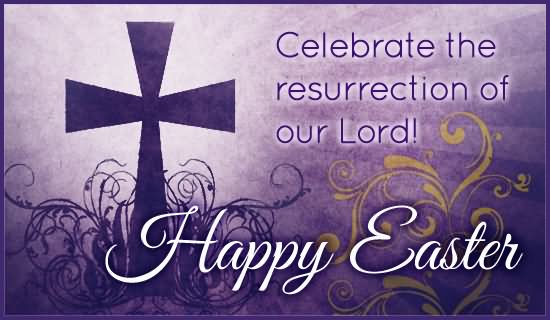 Celebrate-The-Resurrection-Of-Our-Lord-Happy-Easter-Wishes-Picture.jpg
