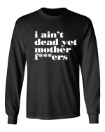 i-aint-dead-yet-mother-f___ers-black-ls.ai_.png