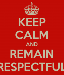 keep-calm-and-remain-respectful.png