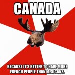 canada-because-its-better-to-have-more-french-people-than-mexicans.jpg