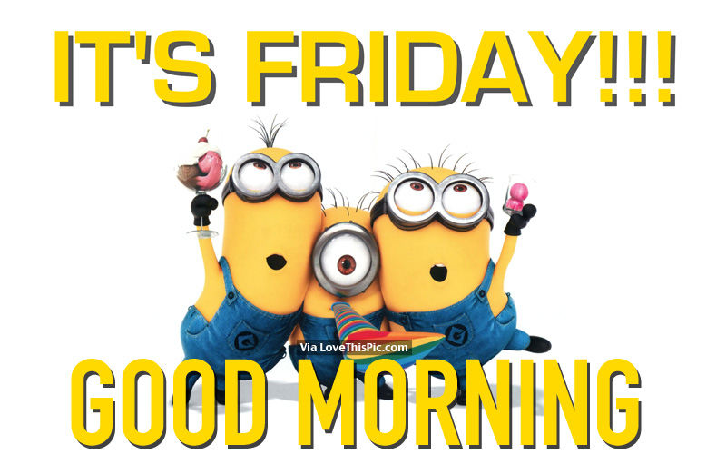 221036-Its-Friday-Good-Morning.jpg
