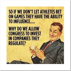 So if we don't let athletes bet on games they have the ability to influence... Why do we allow Congress to invest in companies they regulate? Make it make sense! Because this political sham makes no sense at all. Apolitical memes. -- Choose from our vast selection of art prints and posters to match with your desired size to make the perfect print or poster. Pick your favorite: Movies, TV Shows, Art, and so much more! Available in mini, small, medium, large, and extra-large depending on the desig