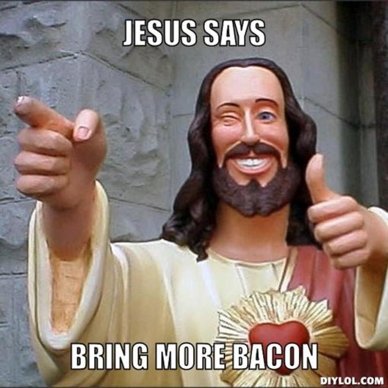 116068d1429720008-women-wants-her-bacon-resized_jesus-says-meme-generator-jesus-says-bring-more-bacon-feec70.jpg