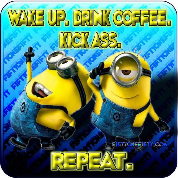 89657-Wkae-Up-Drink-Coffee-Kick-Ass-Repeat.jpg