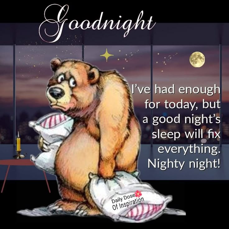 This may contain: a teddy bear sitting on top of pillows with the caption goodnight i've had enough for today, but a good night's sleep will fix everything