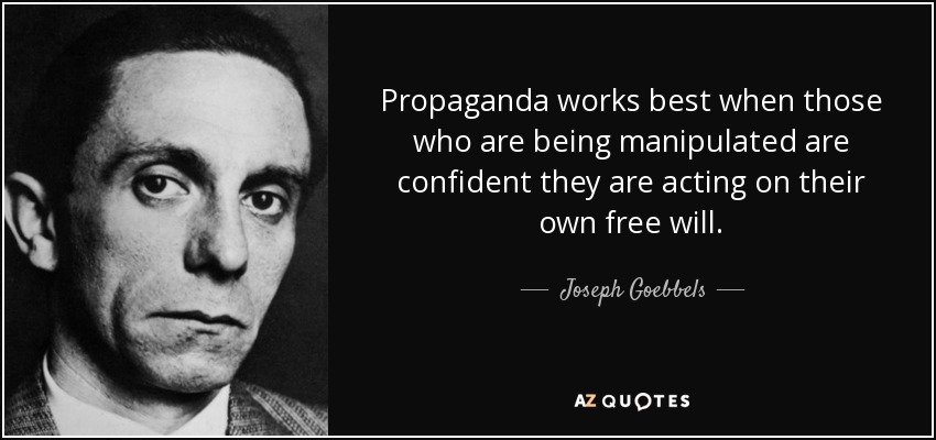 quote-propaganda-works-best-when-those-who-are-being-manipulated-are-confident-they-are-acting-joseph-goebbels-82-33-48.jpg