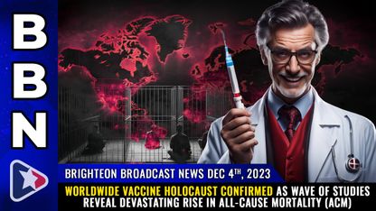 Brighteon Broadcast News, Dec 4, 2023 - Worldwide Vaccine Holocaust CONFIRMED as wave of studies reveal devastating rise in All-Cause Mortality (ACM)