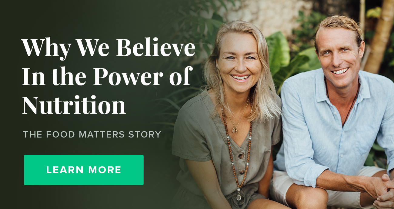 Why We Believe In the Power of Nutrition: The Food Matters Story