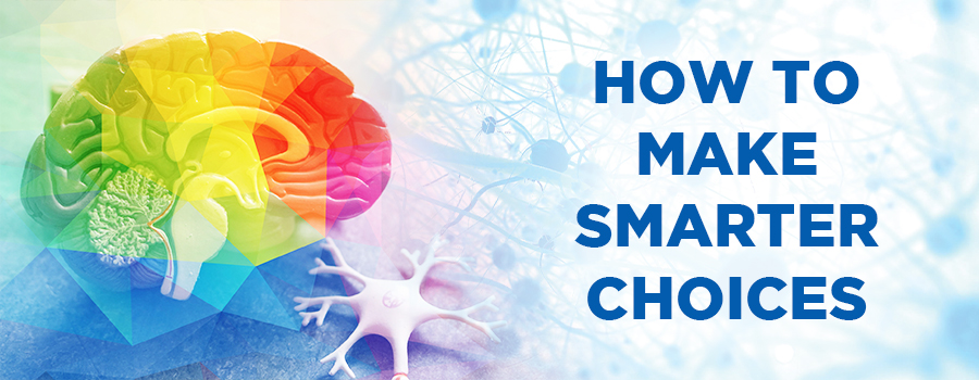 Use Your Whole Brain to Make Smarter Choices