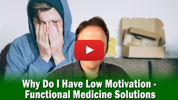 Why Do I Have Low Motivation - Functional Medicine Solutions | Podcast #358
