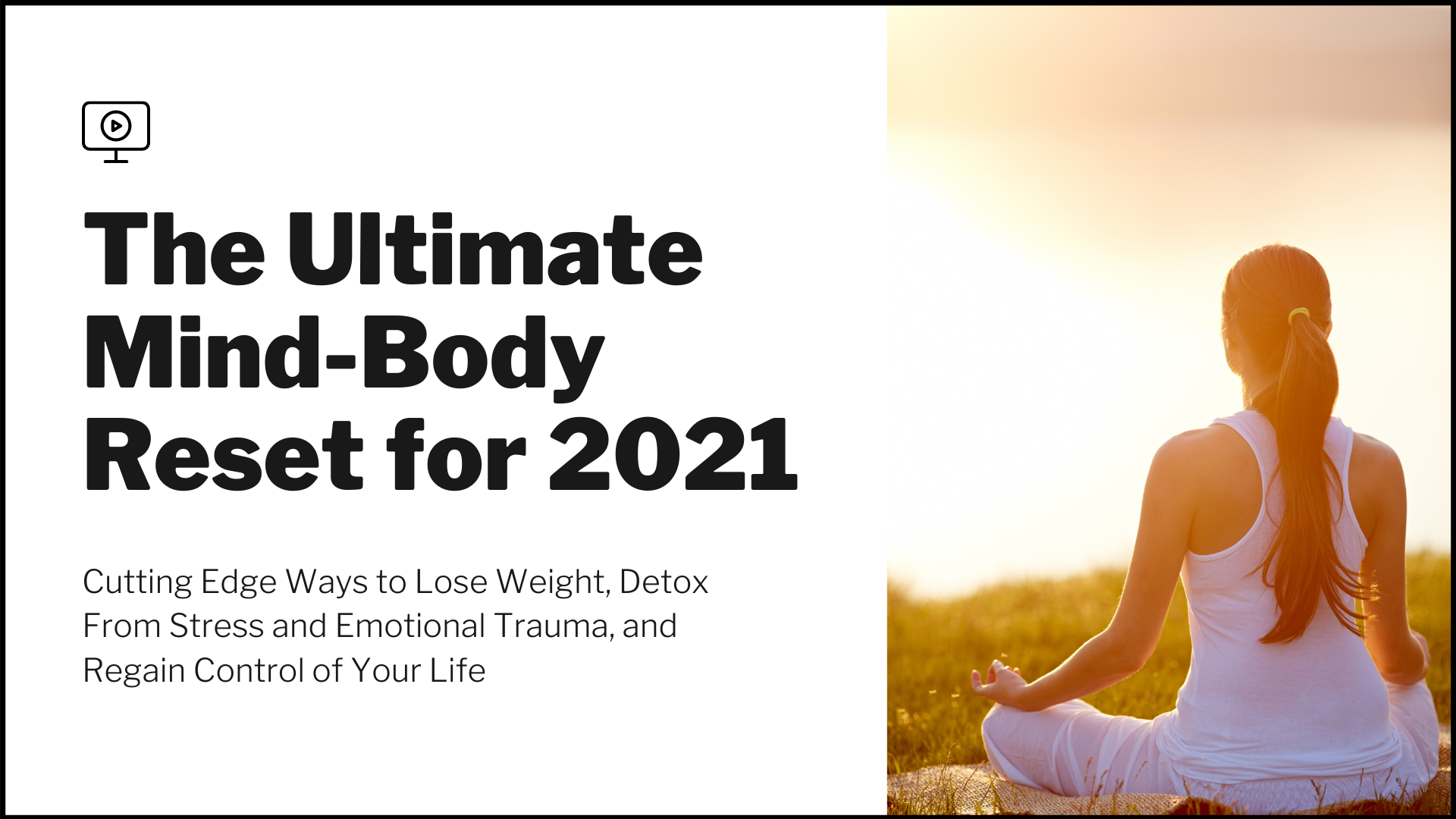 The Ultimate Mind-Body Reset for 2021: Cutting Edge Ways to Lose Weight, Detox From Stress and Emotional Trauma, and Regain Control of Your Life