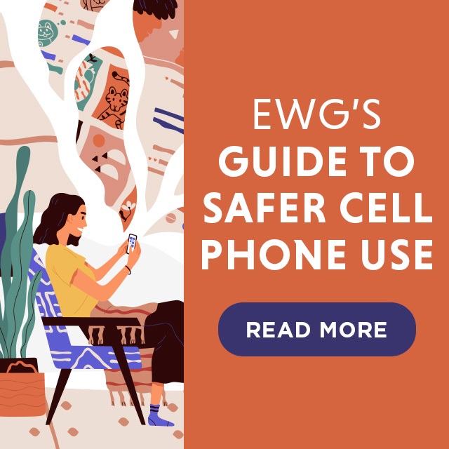 EWG's Guide to Safer Cell Phone Use - READ MORE