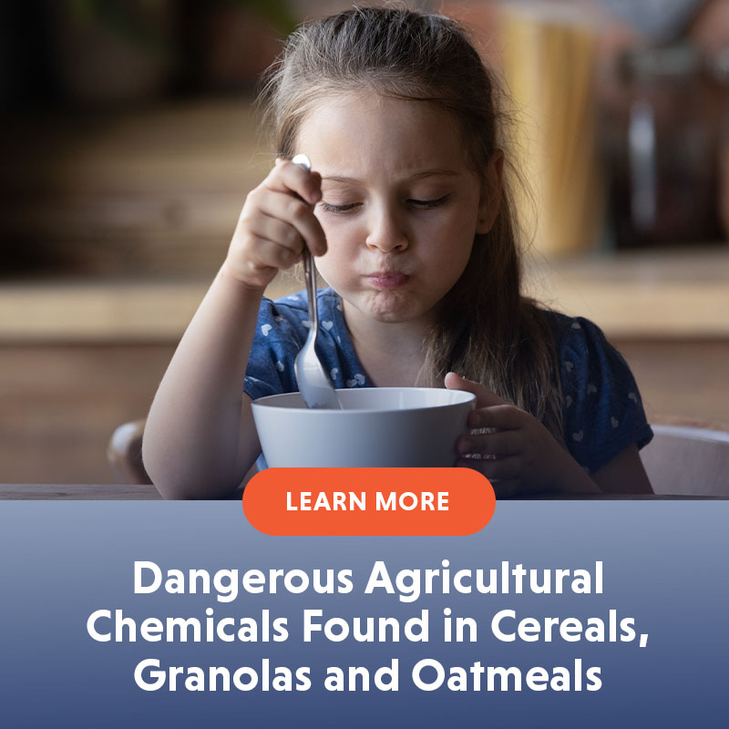 Dangerous chemicals in cereals, granolas and oatmeals - LEARN MORE