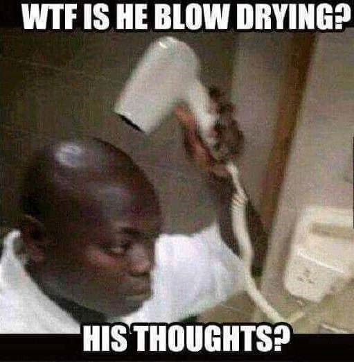 funny-memes-person-wtf-is-he-blow-drying-his-thoughts